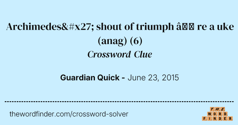 Archimedes' shout of triumph — re a uke (anag) crossword clue image