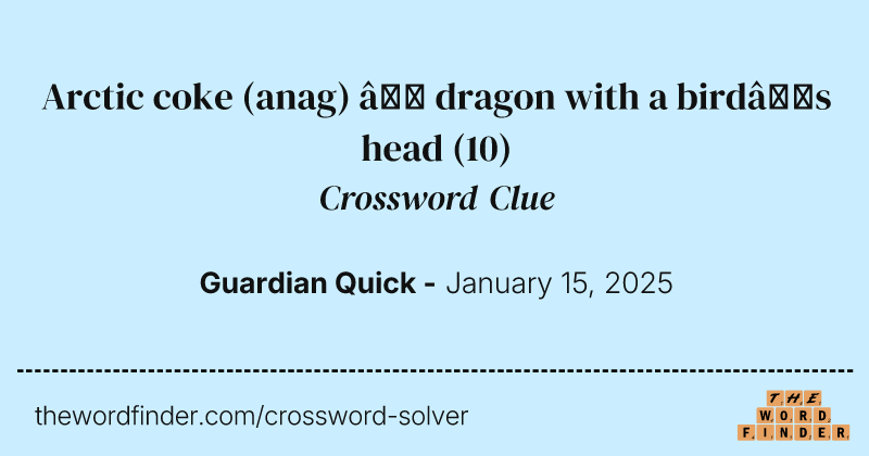 Arctic coke (anag) – dragon with a bird’s head crossword clue image