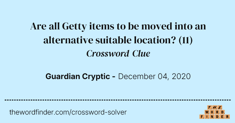 Are all Getty items to be moved into an alternative suitable location? crossword clue image
