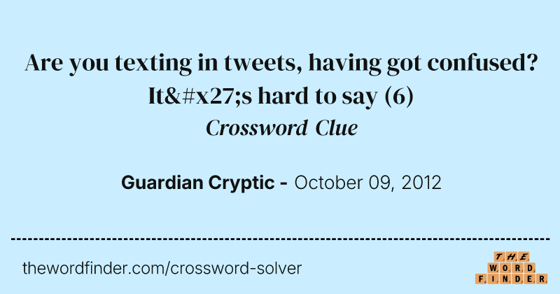 Are you texting in tweets, having got confused? It's hard to say crossword clue image