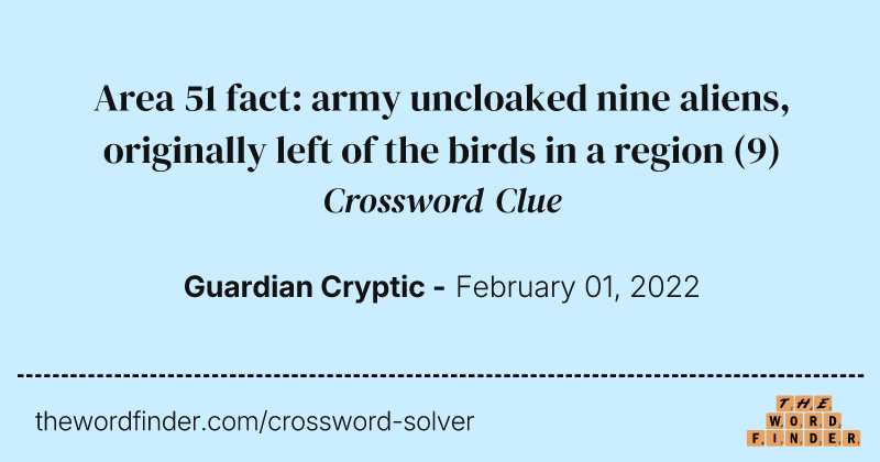 Area 51 fact: army uncloaked nine aliens, originally left of the birds in a region crossword clue image