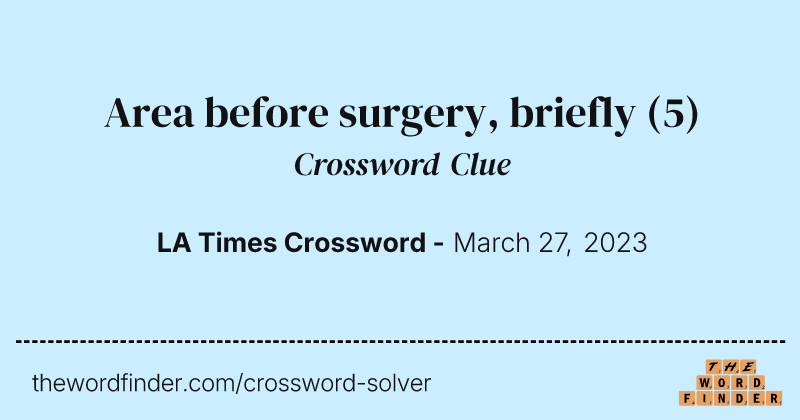 Area before surgery, briefly crossword clue image