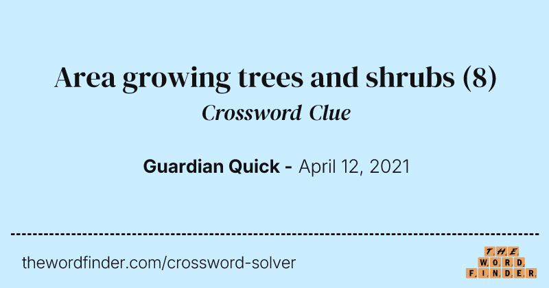 Area growing trees and shrubs crossword clue image