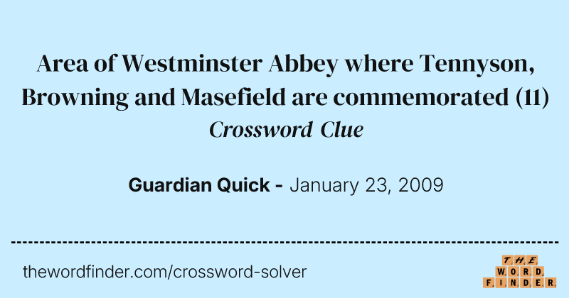 Area of Westminster Abbey where Tennyson, Browning and Masefield are commemorated crossword clue image