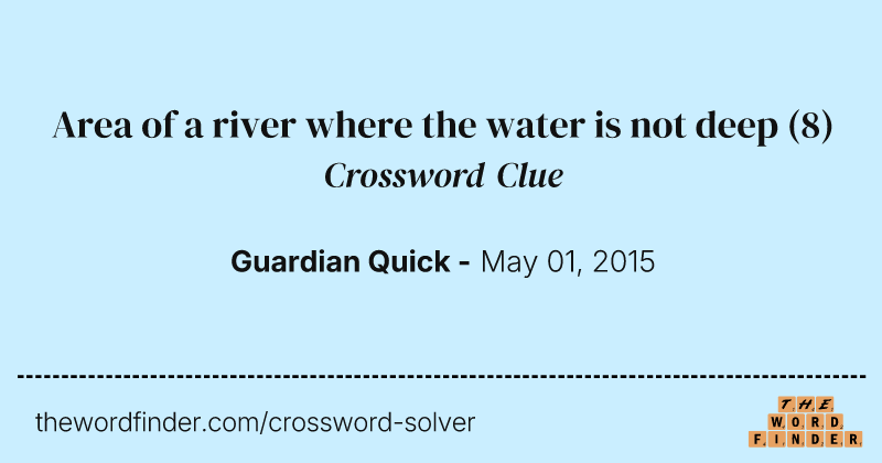 Area of a river where the water is not deep crossword clue image