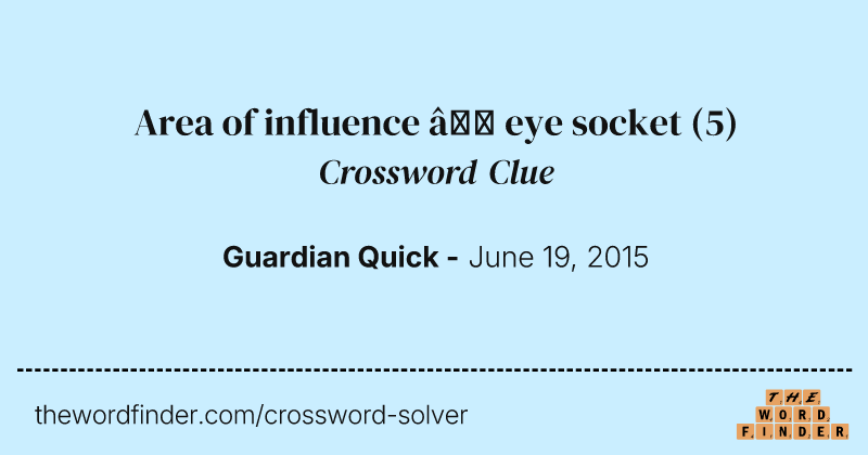 Area of influence — eye socket crossword clue image