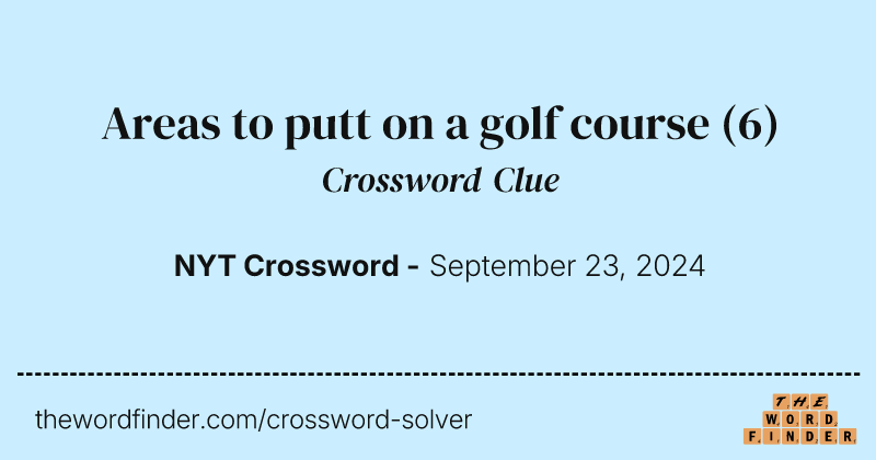 Areas to putt on a golf course crossword clue image