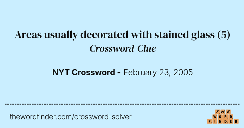 Areas usually decorated with stained glass crossword clue image