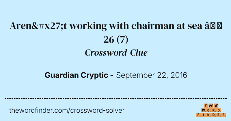Aren't working with chairman at sea — 26 crossword clue image