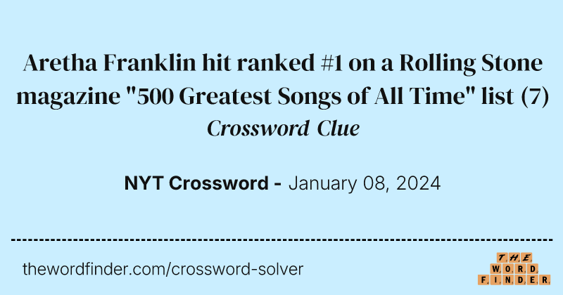 Aretha Franklin hit ranked #1 on a Rolling Stone magazine "500 Greatest Songs of All Time" list crossword clue image