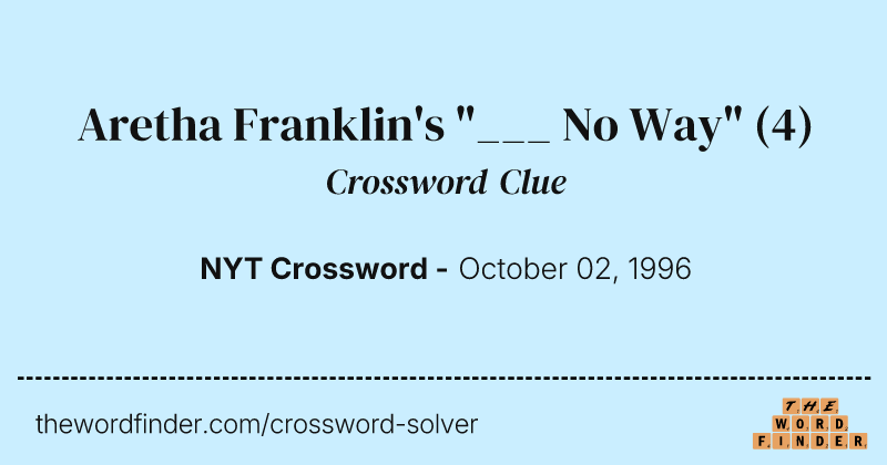 Aretha Franklin's "___ No Way" crossword clue image
