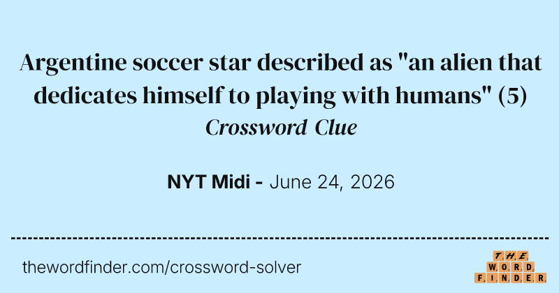 Argentine soccer star described as "an alien that dedicates himself to playing with humans" crossword clue image