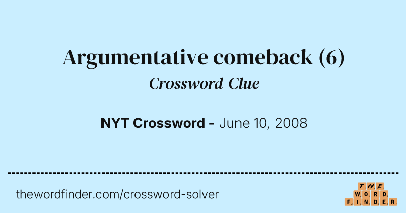 Argumentative comeback crossword clue image
