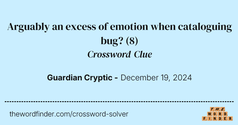 Arguably an excess of emotion when cataloguing bug? crossword clue image