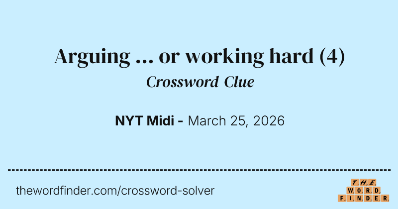 Arguing ... or working hard crossword clue image