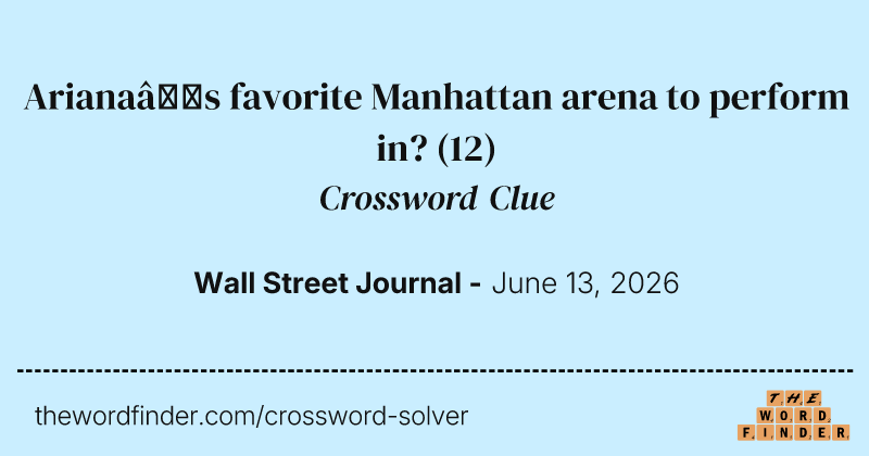 Ariana’s favorite Manhattan arena to perform in? crossword clue image