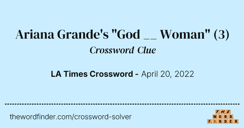 Ariana Grande's "God __ Woman" crossword clue image