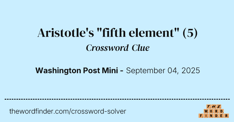 Aristotle's "fifth element" crossword clue image