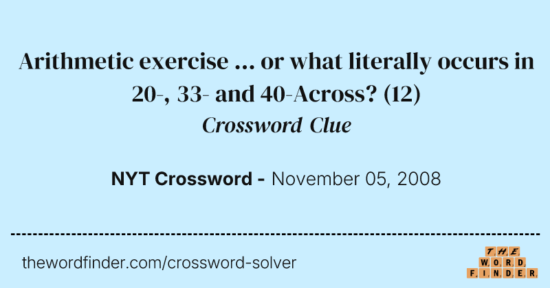 Arithmetic exercise ... or what literally occurs in 20-, 33- and 40-Across? crossword clue image