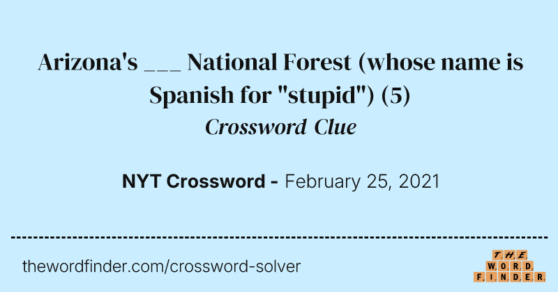 Arizona's ___ National Forest (whose name is Spanish for "stupid") crossword clue image