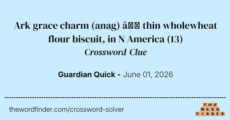 Ark grace charm (anag) – thin wholewheat flour biscuit, in N America crossword clue image