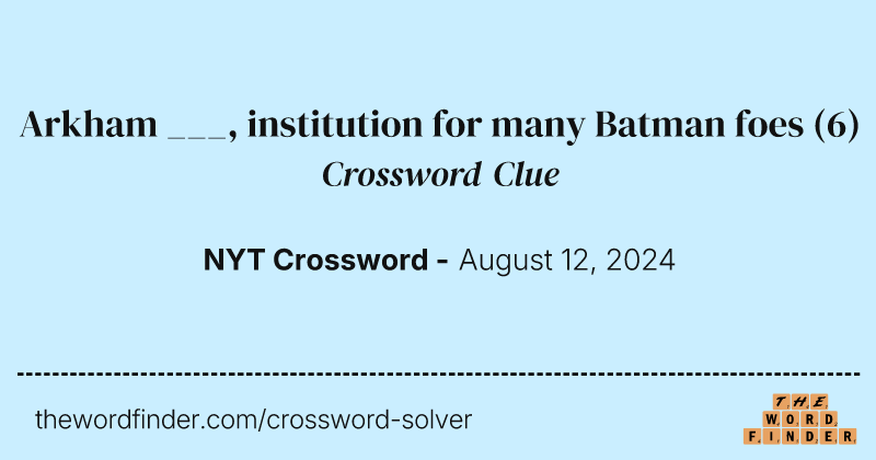 Arkham ___, institution for many Batman foes crossword clue image