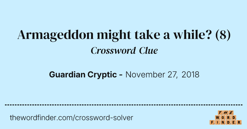 Armageddon might take a while? crossword clue image