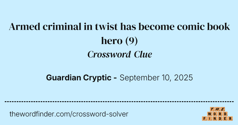 Armed criminal in twist has become comic book hero crossword clue image