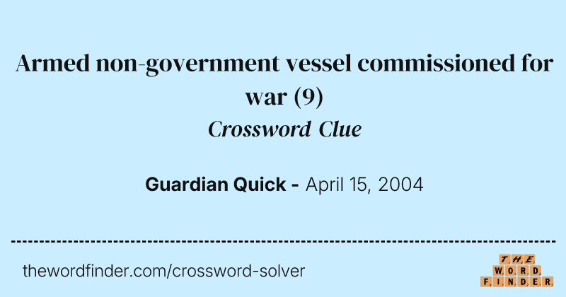 Armed non-government vessel commissioned for war crossword clue image