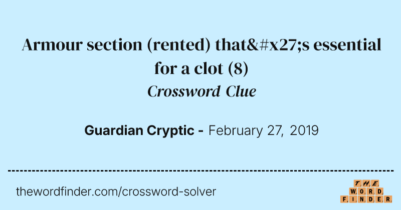 Armour section (rented) that's essential for a clot crossword clue image