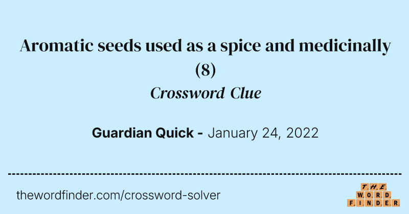 Aromatic seeds used as a spice and medicinally crossword clue image