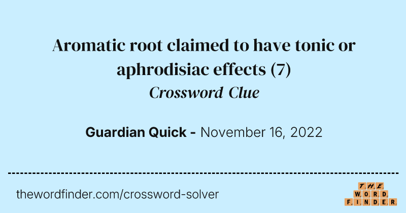 Aromatic root claimed to have tonic or aphrodisiac effects crossword clue image