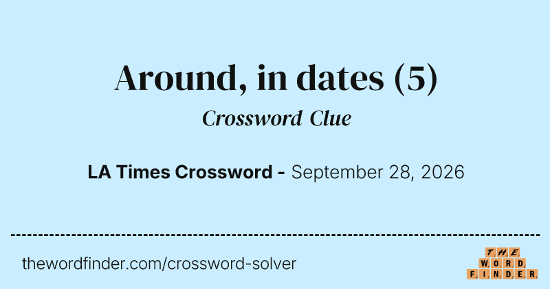 Around, in dates crossword clue image