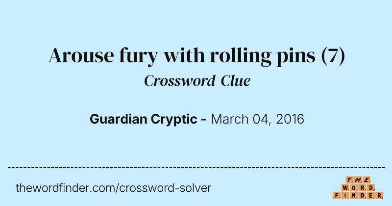 Arouse fury with rolling pins crossword clue image