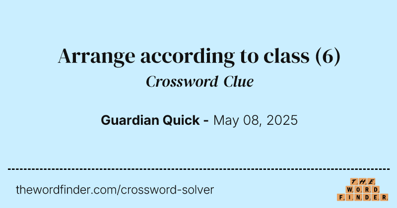 Arrange according to class crossword clue image