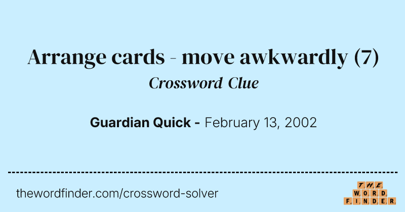 Arrange cards - move awkwardly crossword clue image