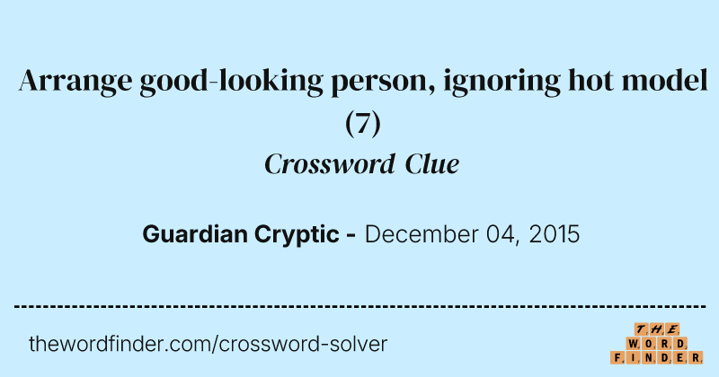 Arrange good-looking person, ignoring hot model crossword clue image
