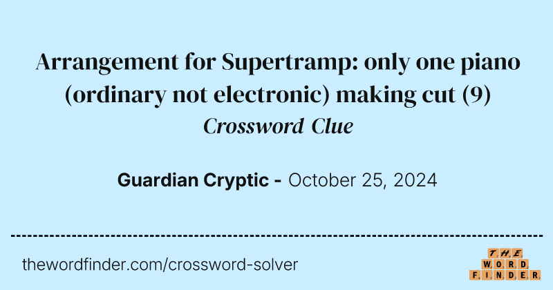 Arrangement for Supertramp: only one piano (ordinary not electronic) making cut crossword clue image