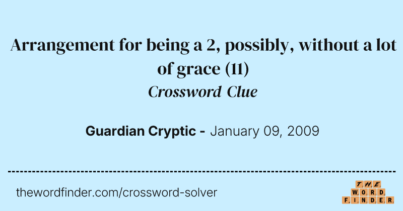 Arrangement for being a 2, possibly, without a lot of grace crossword clue image
