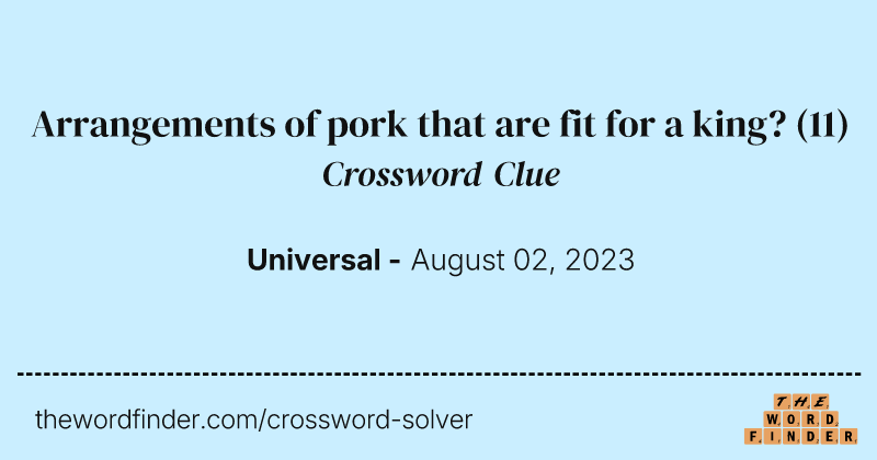 Arrangements of pork that are fit for a king? crossword clue image