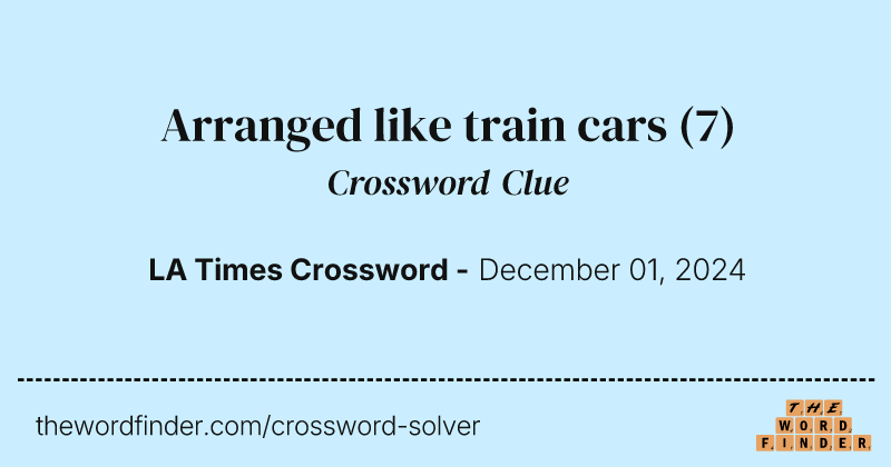 Arranged like train cars crossword clue image