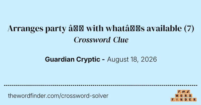 Arranges party – with what’s available crossword clue image