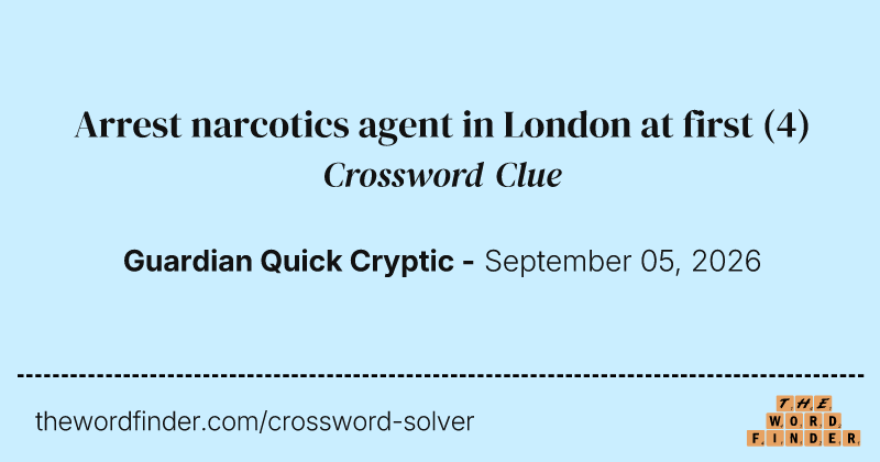 Arrest narcotics agent in London at first crossword clue image