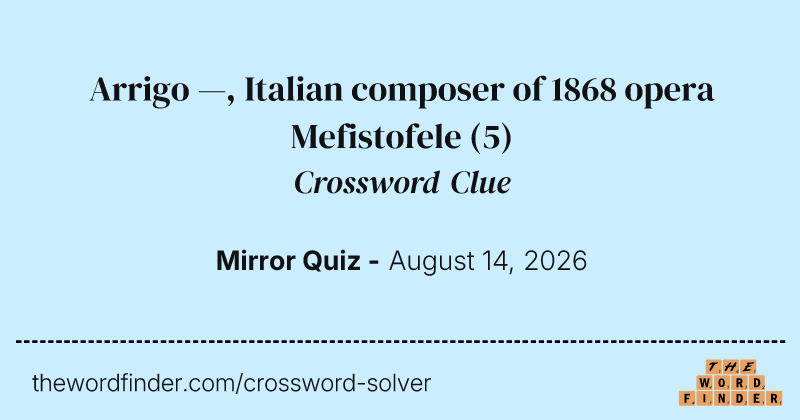 Arrigo —, Italian composer of 1868 opera Mefistofele crossword clue image