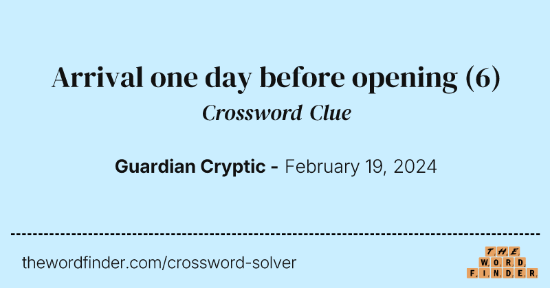 Arrival one day before opening crossword clue image