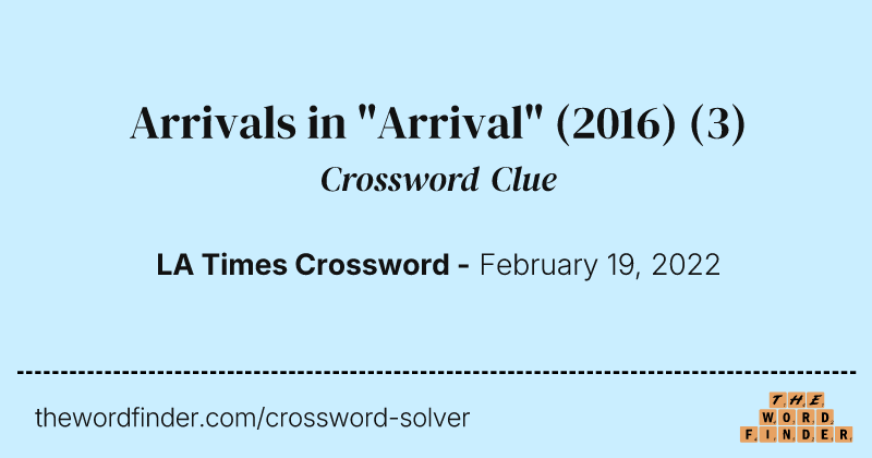 Arrivals in "Arrival" (2016) crossword clue image