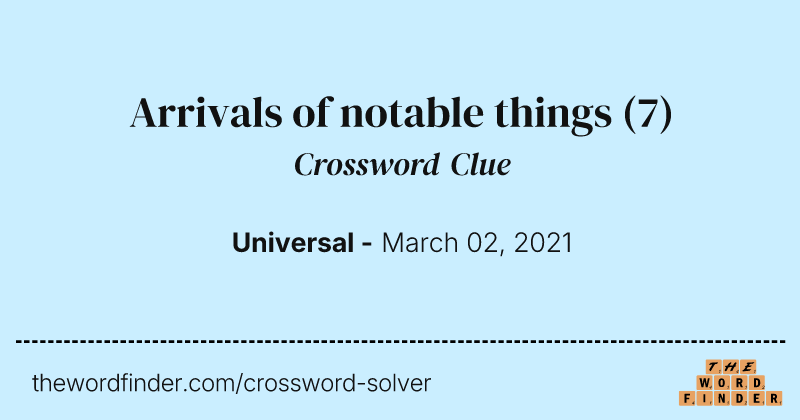 Arrivals of notable things crossword clue image