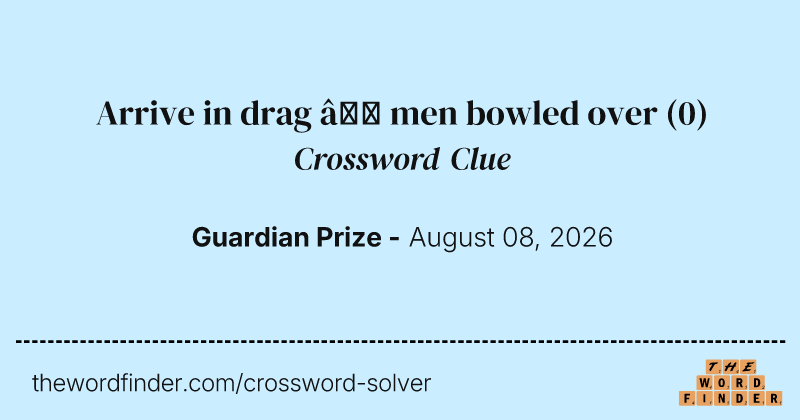 Arrive in drag – men bowled over crossword clue image