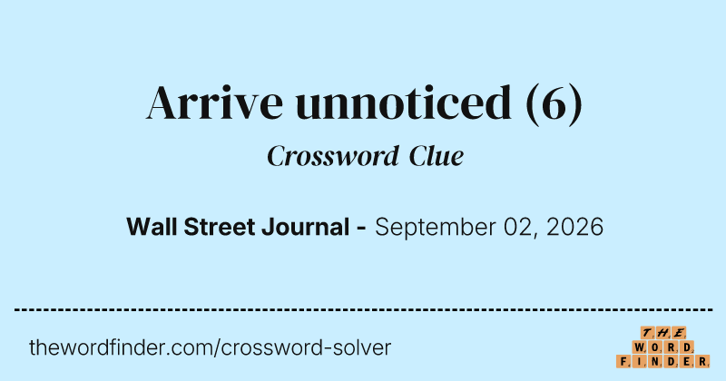 Arrive unnoticed crossword clue image