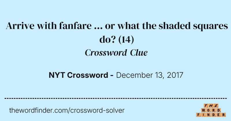 Arrive with fanfare ... or what the shaded squares do? crossword clue image